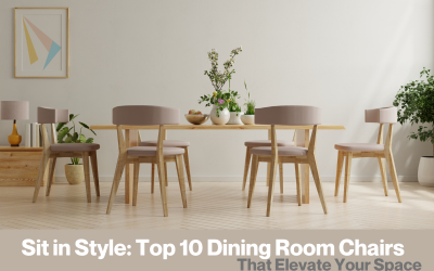 Sit in Style: Top 10 Dining Room Chairs That Elevate Your Space