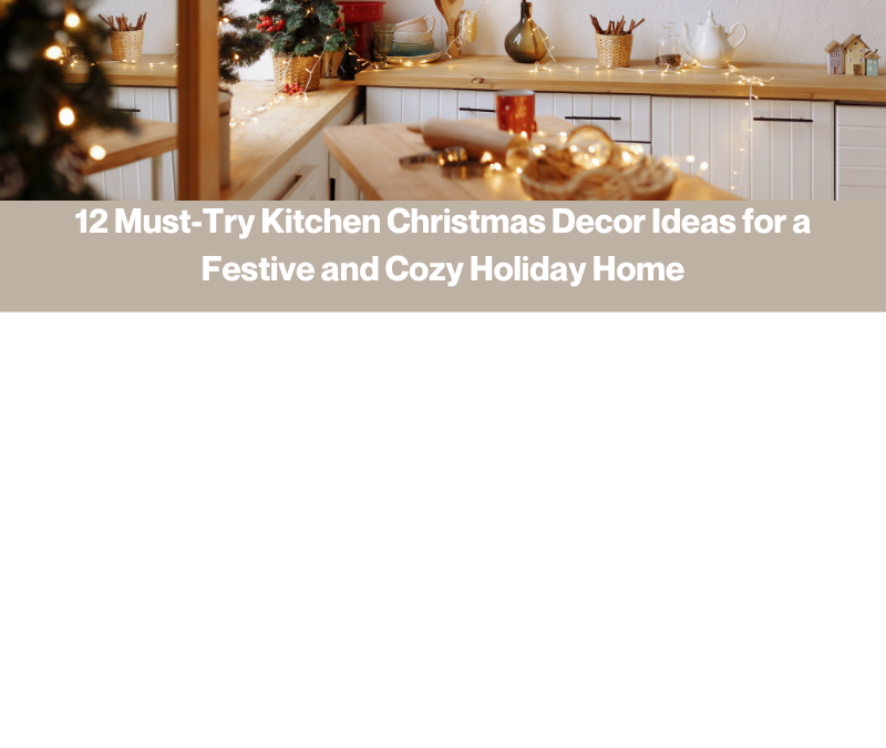 12 Must-Try Kitchen Christmas Decor Ideas for a Festive and Cozy Holiday Home