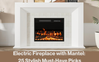Electric Fireplace with Mantel: 25 Stylish Must-Have Picks