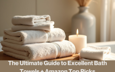 The Ultimate Guide to Excellent Bath Towels + Amazon Top Picks